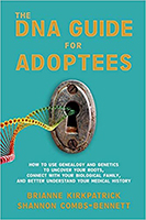 The DNA Guide for Adoptees: How to Use Genealogy and Genetics to Uncover Your Roots, Connect with Your Biological Family, and Better Understand Your Medical History