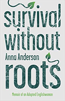 Survival Without Roots: Memoir of an Adopted Englishwoman (Book 1)