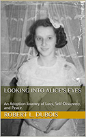 Looking Into Alice’s Eyes : An Adoption Journey of Loss, Self-Discovery, and Peace