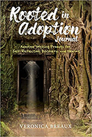 Rooted in Adoption Journal: Adoptee Writing Prompts for Self-Reflection, Discovery, and Healing