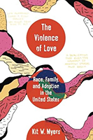 The Violence of Love: Race, Family, and Adoption in the United States