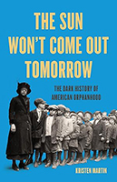 The Sun Won’t Come Out Tomorrow: The Dark History of American Orphanhood