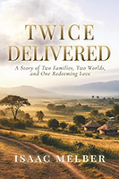 Twice Delivered : A Story of Two Families, Two Worlds, and One Redeeming Love